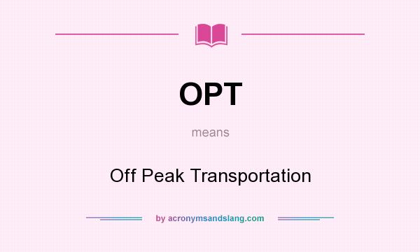 What does OPT mean? It stands for Off Peak Transportation