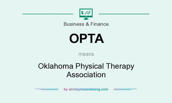 What does OPTA mean? It stands for Oklahoma Physical Therapy Association