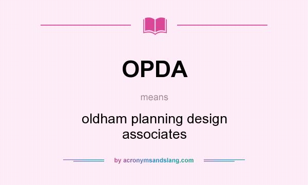 What does OPDA mean? It stands for oldham planning design associates