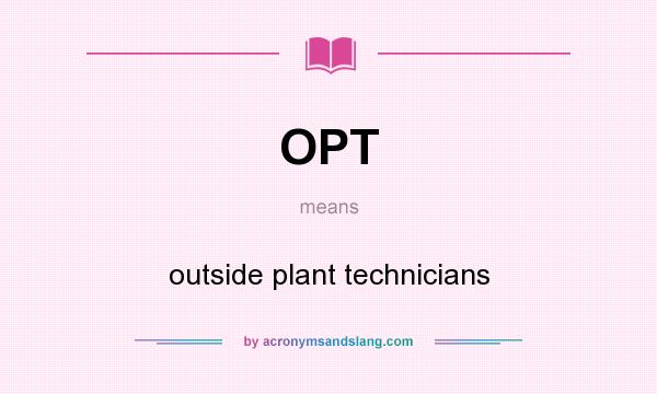 What does OPT mean? It stands for outside plant technicians