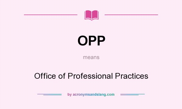 What does OPP mean? It stands for Office of Professional Practices