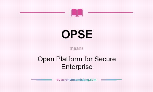 What does OPSE mean? It stands for Open Platform for Secure Enterprise