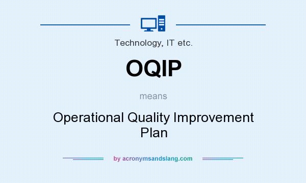 What does OQIP mean? It stands for Operational Quality Improvement Plan