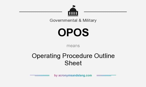 What does OPOS mean? It stands for Operating Procedure Outline Sheet