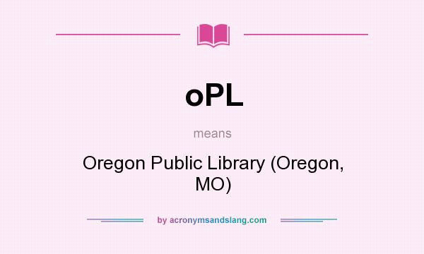 What does oPL mean? It stands for Oregon Public Library (Oregon, MO)