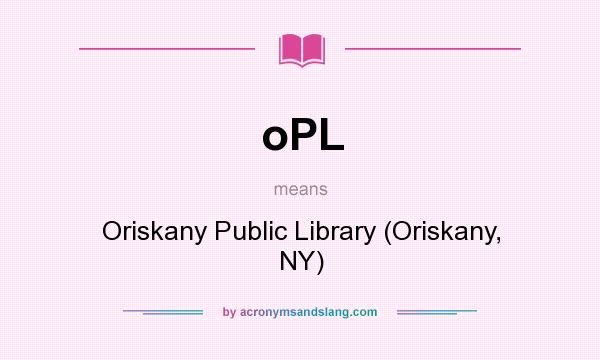 What does oPL mean? It stands for Oriskany Public Library (Oriskany, NY)