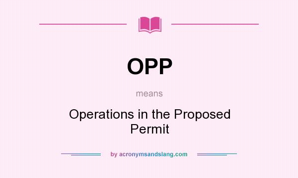 What does OPP mean? It stands for Operations in the Proposed Permit