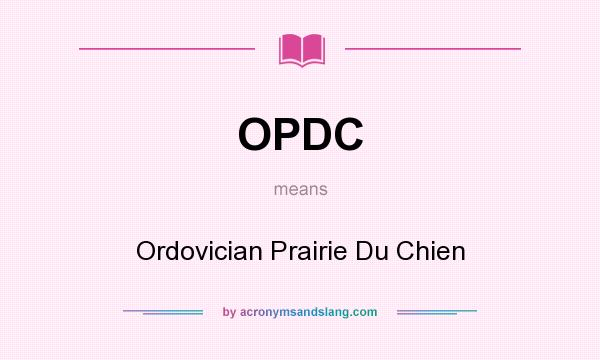 What does OPDC mean? It stands for Ordovician Prairie Du Chien