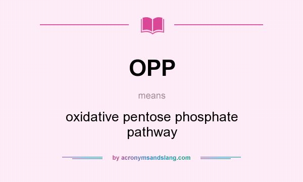 What does OPP mean? It stands for oxidative pentose phosphate pathway