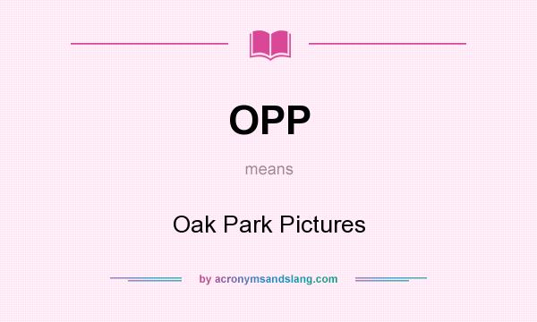 What does OPP mean? It stands for Oak Park Pictures