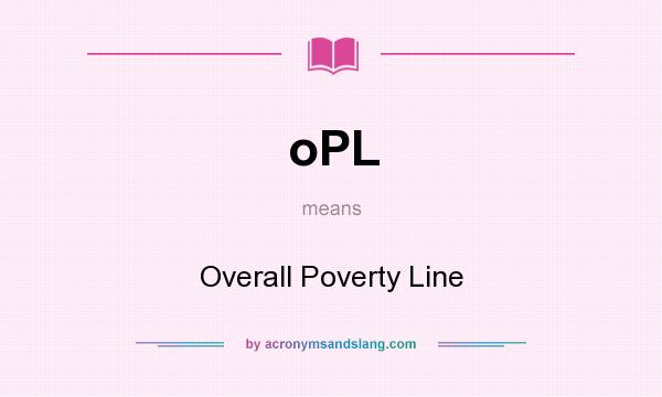 What does oPL mean? It stands for Overall Poverty Line