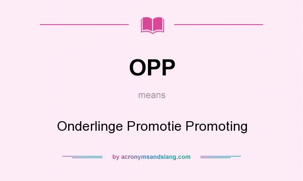What does OPP mean? It stands for Onderlinge Promotie Promoting