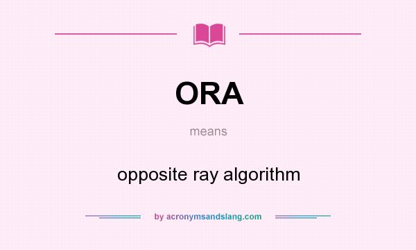 What does ORA mean? It stands for opposite ray algorithm
