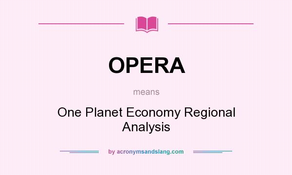 What does OPERA mean? It stands for One Planet Economy Regional Analysis