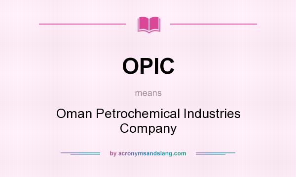 What does OPIC mean? It stands for Oman Petrochemical Industries Company