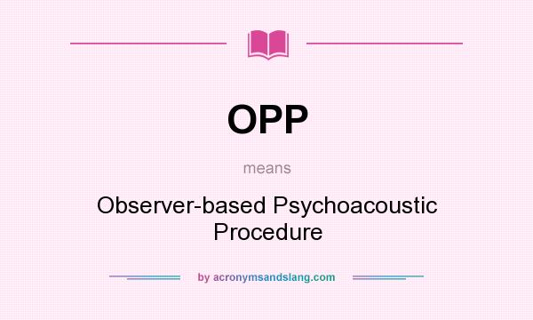 What does OPP mean? It stands for Observer-based Psychoacoustic Procedure