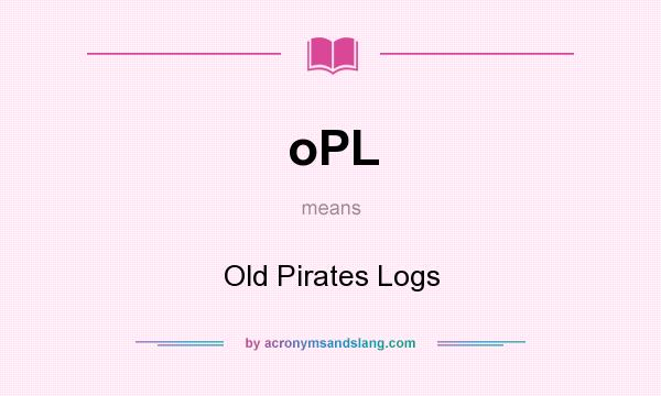 What does oPL mean? It stands for Old Pirates Logs