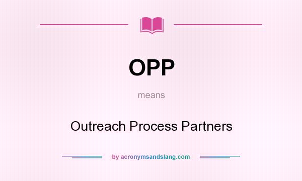 What does OPP mean? It stands for Outreach Process Partners