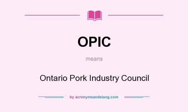 What does OPIC mean? It stands for Ontario Pork Industry Council