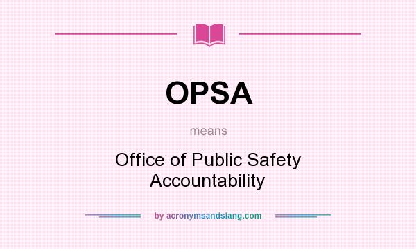 What does OPSA mean? It stands for Office of Public Safety Accountability