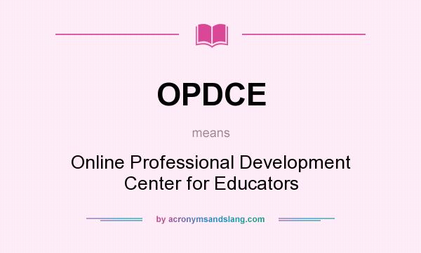What does OPDCE mean? It stands for Online Professional Development Center for Educators