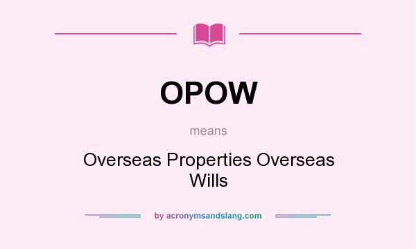 What does OPOW mean? It stands for Overseas Properties Overseas Wills