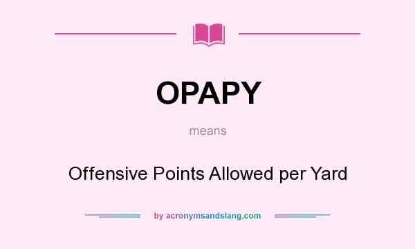 What does OPAPY mean? It stands for Offensive Points Allowed per Yard