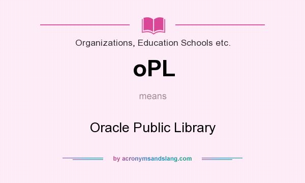 What does oPL mean? It stands for Oracle Public Library