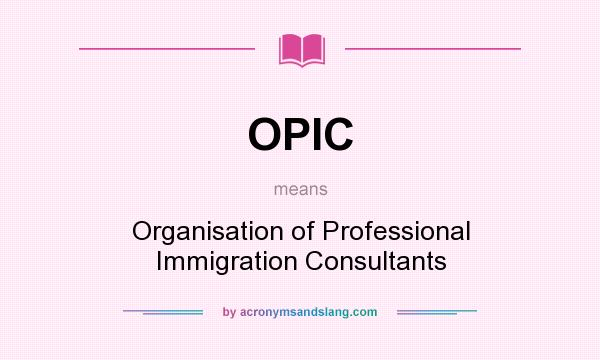 What does OPIC mean? It stands for Organisation of Professional Immigration Consultants