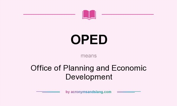 What does OPED mean? It stands for Office of Planning and Economic Development