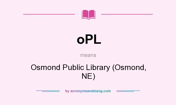 What does oPL mean? It stands for Osmond Public Library (Osmond, NE)