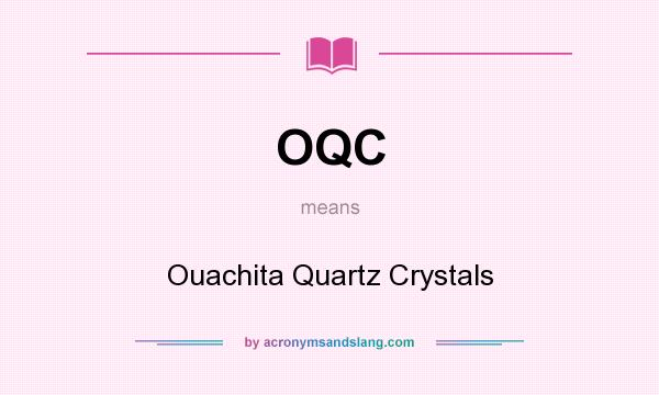 What does OQC mean? It stands for Ouachita Quartz Crystals