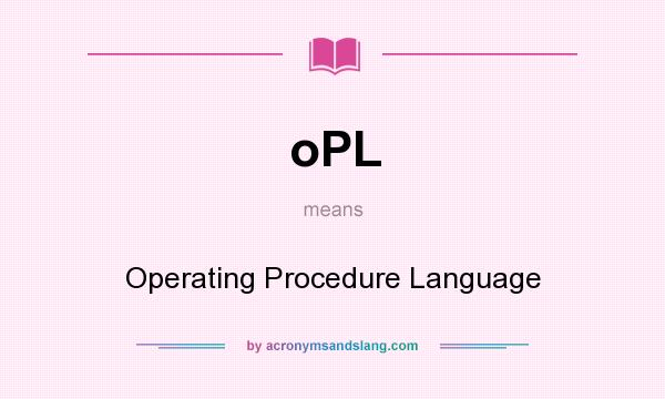 What does oPL mean? It stands for Operating Procedure Language