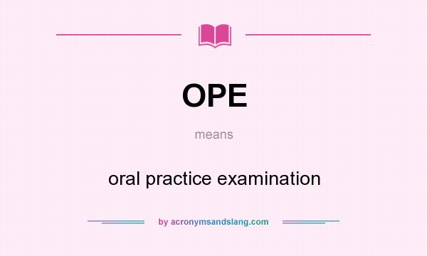 What does OPE mean? It stands for oral practice examination