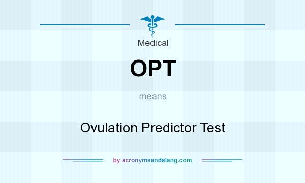 What does OPT mean? It stands for Ovulation Predictor Test