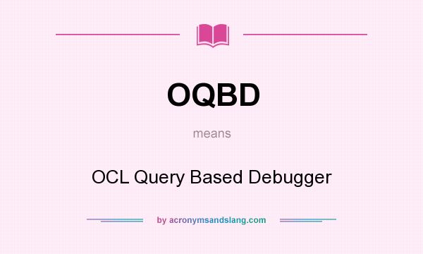 What does OQBD mean? It stands for OCL Query Based Debugger