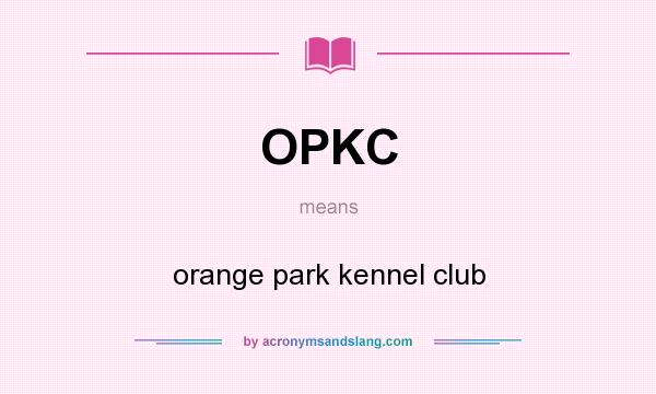 What does OPKC mean? It stands for orange park kennel club