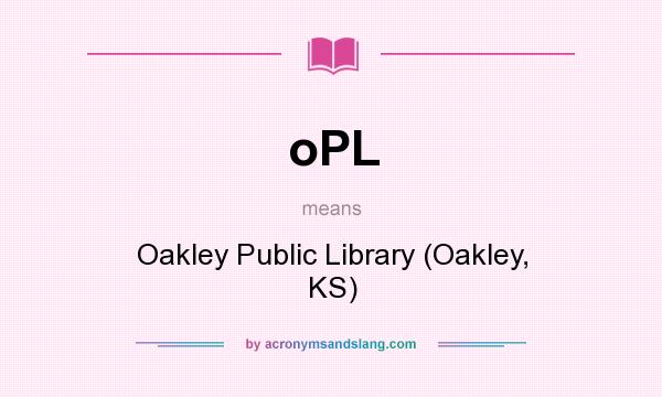 What does oPL mean? It stands for Oakley Public Library (Oakley, KS)