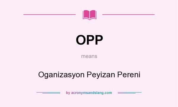 What does OPP mean? It stands for Oganizasyon Peyizan Pereni