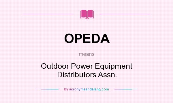 What does OPEDA mean? It stands for Outdoor Power Equipment Distributors Assn.