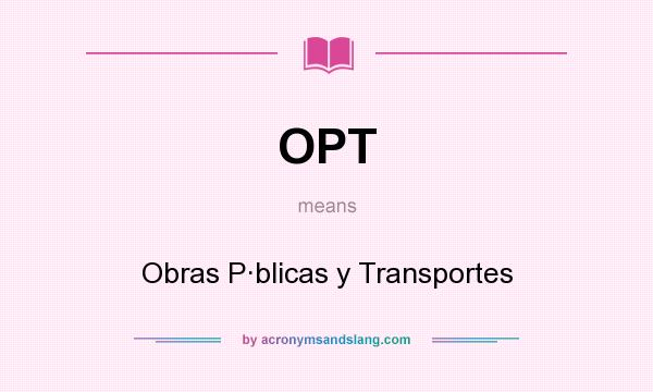What does OPT mean? It stands for Obras P·blicas y Transportes