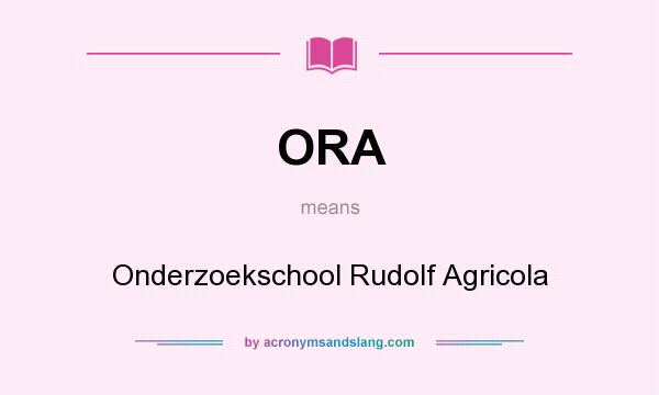 What does ORA mean? It stands for Onderzoekschool Rudolf Agricola