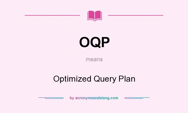 What does OQP mean? It stands for Optimized Query Plan