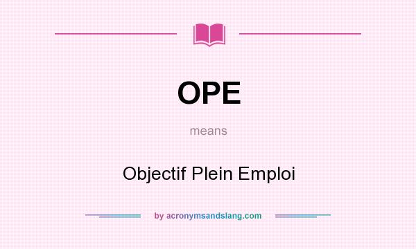 What does OPE mean? It stands for Objectif Plein Emploi