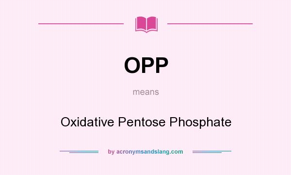 What does OPP mean? It stands for Oxidative Pentose Phosphate