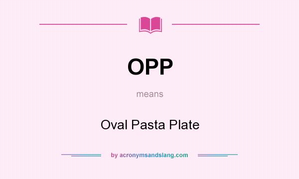What does OPP mean? It stands for Oval Pasta Plate