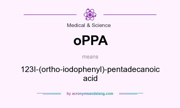 What does oPPA mean? It stands for 123I-(ortho-iodophenyl)-pentadecanoic acid