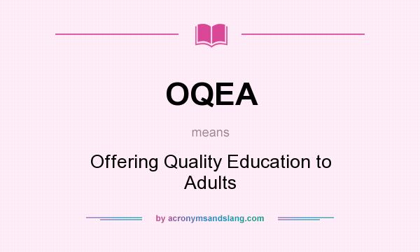 What does OQEA mean? It stands for Offering Quality Education to Adults