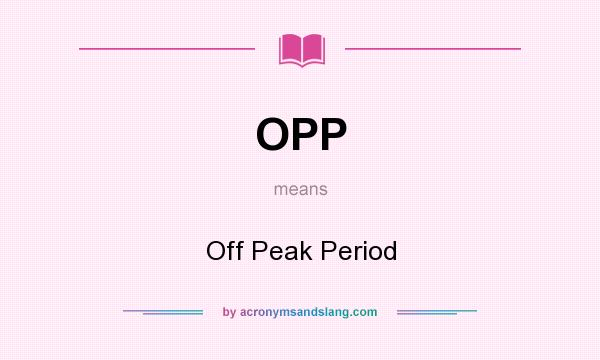 What does OPP mean? It stands for Off Peak Period