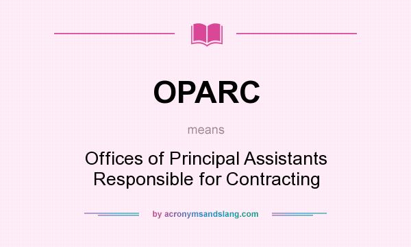 What does OPARC mean? It stands for Offices of Principal Assistants Responsible for Contracting